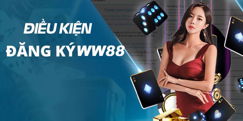 điều kiện đăng ký WW88